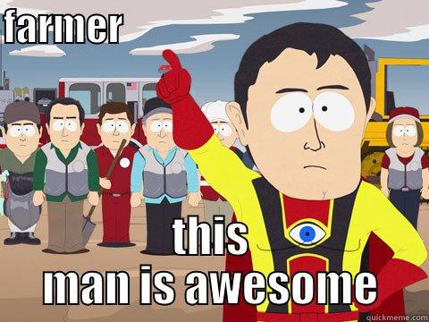 FARMER                                         THIS MAN IS AWESOME Captain Hindsight