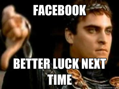 Facebook better luck next time - Facebook better luck next time  Downvoting Roman
