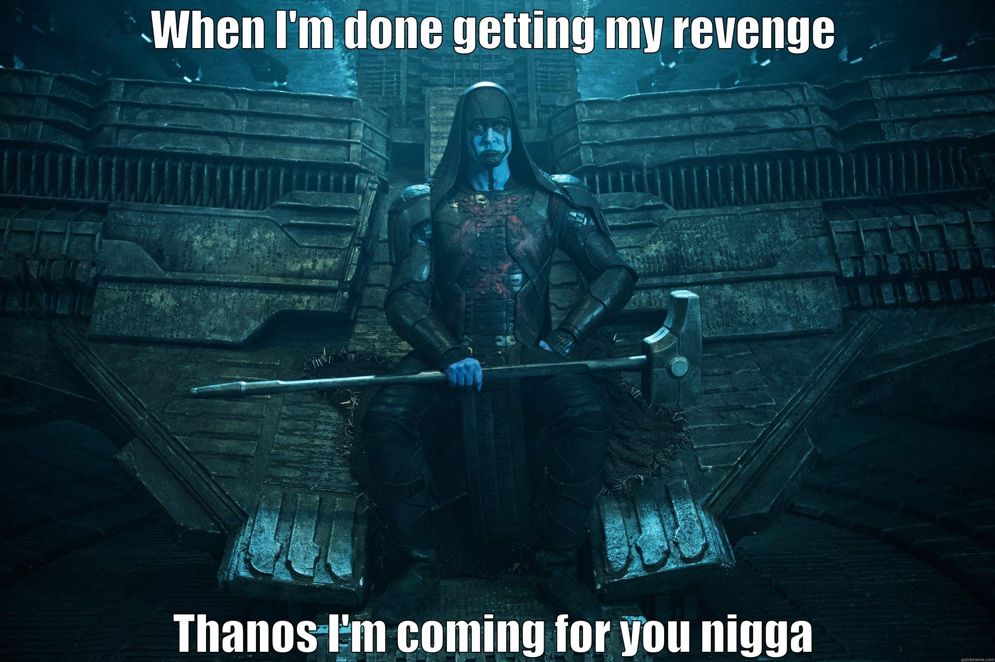 WHEN I'M DONE GETTING MY REVENGE THANOS I'M COMING FOR YOU NIGGA Misc