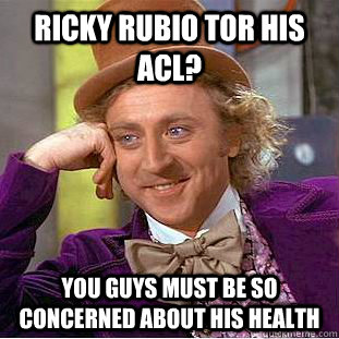 Ricky rubio tor his acl? you guys must be so concerned about his health - Ricky rubio tor his acl? you guys must be so concerned about his health  Condescending Wonka