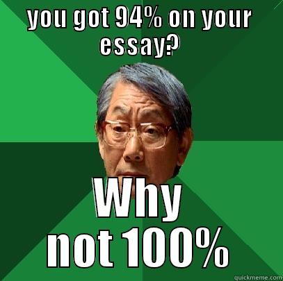 YOU GOT 94% ON YOUR ESSAY? WHY NOT 100% High Expectations Asian Father