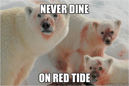 Never DIne on red tide   Bad News Bears