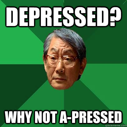 Depressed? Why not A-pressed  High Expectations Asian Father