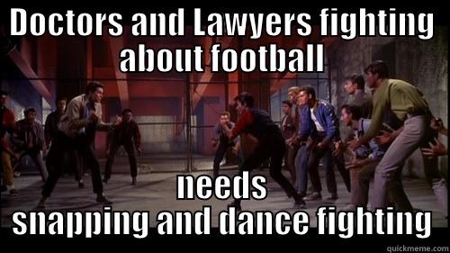 DOCTORS AND LAWYERS FIGHTING ABOUT FOOTBALL NEEDS SNAPPING AND DANCE FIGHTING Misc