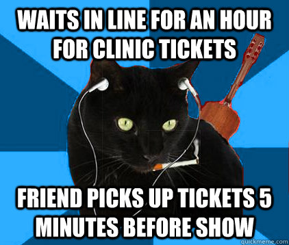 waits in line for an hour for clinic tickets friend picks up tickets 5 minutes before show  