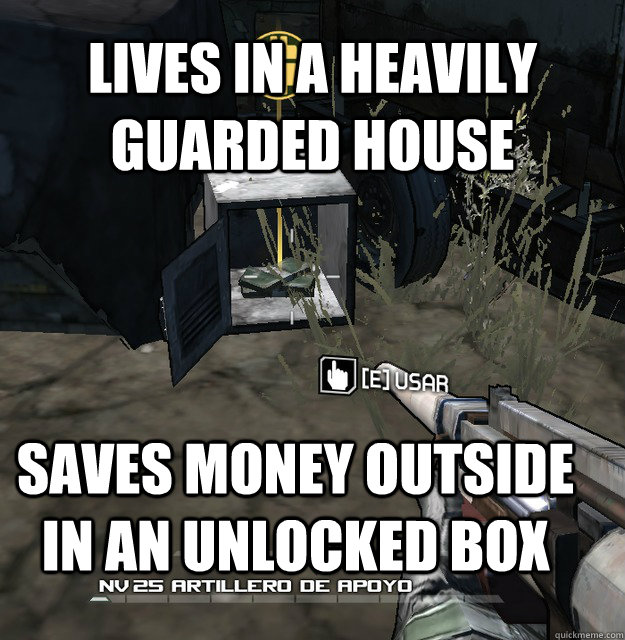 Lives in a heavily guarded house saves money outside in an unlocked box  - Lives in a heavily guarded house saves money outside in an unlocked box   Misc