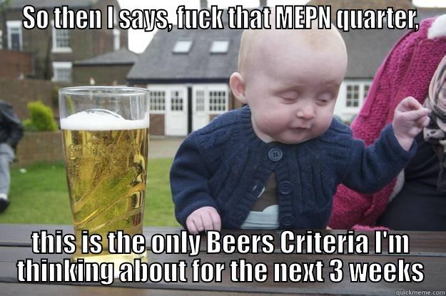 SO THEN I SAYS, FUCK THAT MEPN QUARTER, THIS IS THE ONLY BEERS CRITERIA I'M THINKING ABOUT FOR THE NEXT 3 WEEKS drunk baby