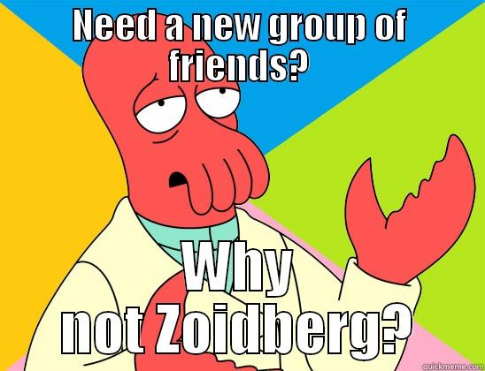 Zoidberg needs a friend! Awhhh.... - NEED A NEW GROUP OF FRIENDS? WHY NOT ZOIDBERG? Futurama Zoidberg 