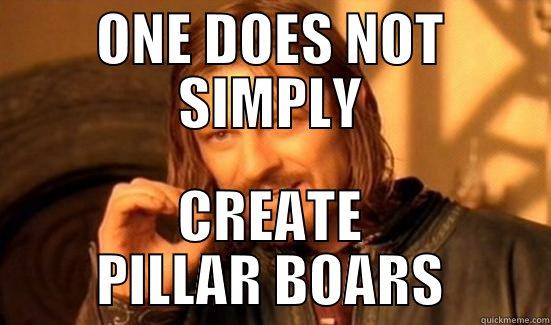 ONE DOES NOT SIMPLY CREATE PILLAR BOARS Boromir