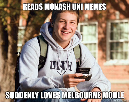 Reads Monash Uni Memes Suddenly loves Melbourne Modle  College Freshman