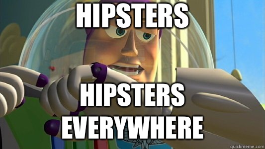 HIPSTERS HIPsters everywhere  Buzz Lightyear