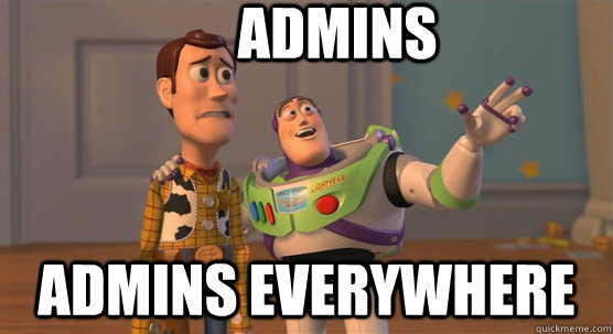 Admins Admins everywhere  Toy Story Everywhere