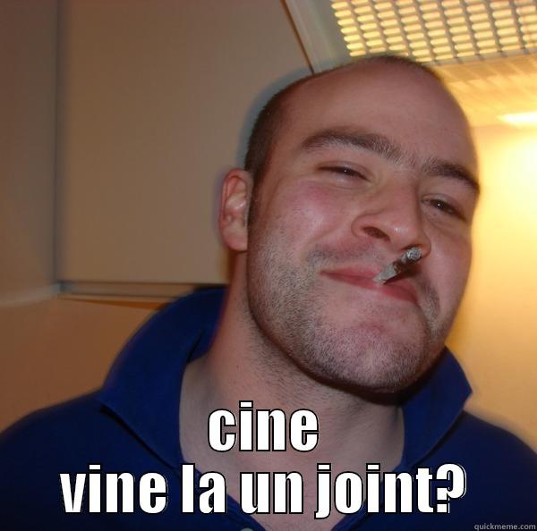  CINE VINE LA UN JOINT? Good Guy Greg 