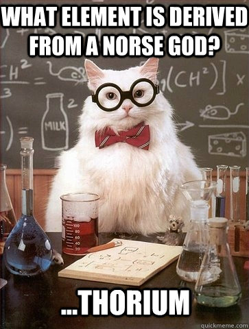 What element is derived from a Norse god? ...Thorium - What element is derived from a Norse god? ...Thorium  Chemistry Cat