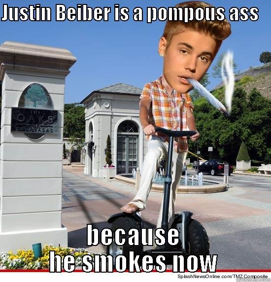 JUSTIN BEIBER IS A POMPOUS ASS    BECAUSE HE SMOKES NOW Misc