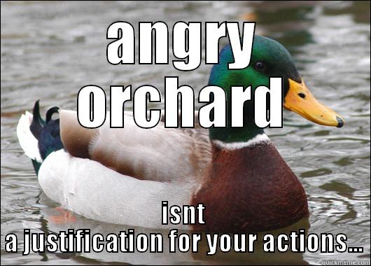 angry orchard - ANGRY ORCHARD ISNT A JUSTIFICATION FOR YOUR ACTIONS... Actual Advice Mallard