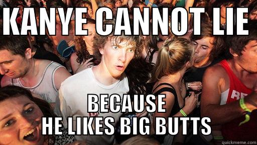 OTHER BROTHERS CANT DENY - KANYE CANNOT LIE  BECAUSE HE LIKES BIG BUTTS Sudden Clarity Clarence