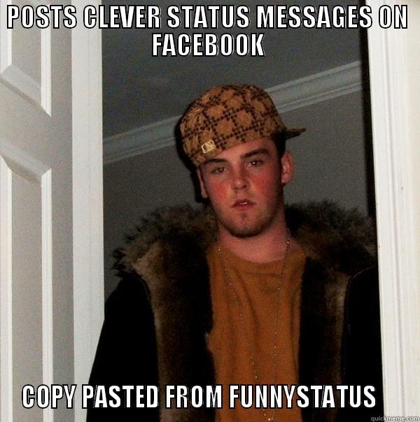 POSTS CLEVER STATUS MESSAGES ON FACEBOOK COPY PASTED FROM FUNNYSTATUS     Scumbag Steve