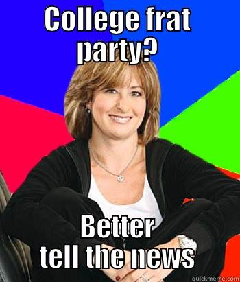 COLLEGE FRAT PARTY? BETTER TELL THE NEWS Sheltering Suburban Mom