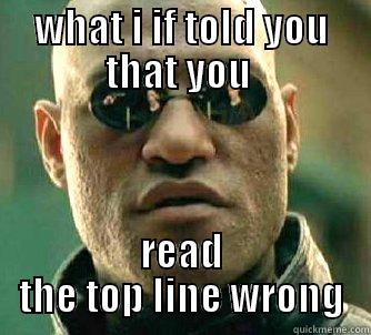 what if i told you that you read the top line wrong - WHAT I IF TOLD YOU THAT YOU  READ THE TOP LINE WRONG Matrix Morpheus