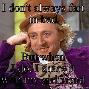 Fart Share - I DON'T ALWAYS FART IN BED BUT WHEN I DO, I SHARE IT WITH MY GIRLFRIEND Condescending Wonka