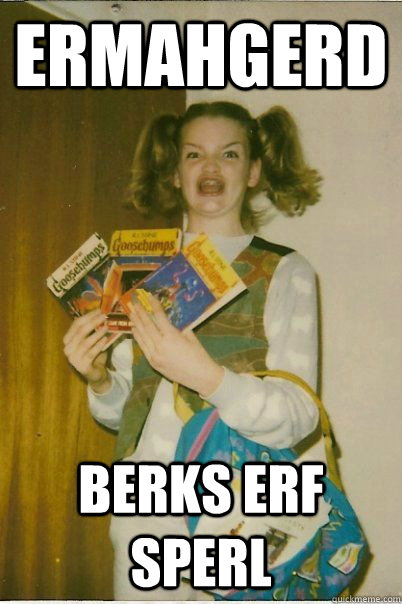 Ermahgerd Berks erf Sperl  BERKS