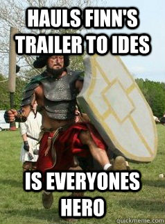 Hauls finn's trailer to ides Is everyones hero  