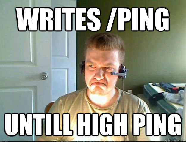 Writes /ping untill high ping  - Writes /ping untill high ping   AngryTestie
