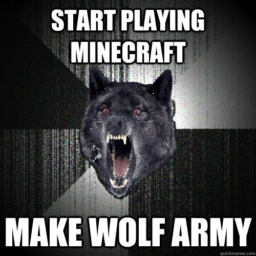 Start playing minecraft make wolf army  Insanity Wolf