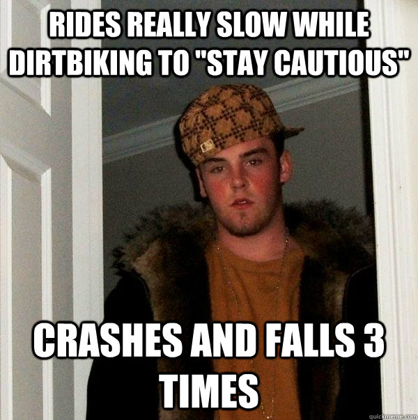 rides really slow while dirtbiking to 