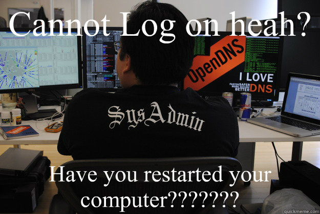 Cannot Log on heah? Have you restarted your computer???????  Success SysAdmin