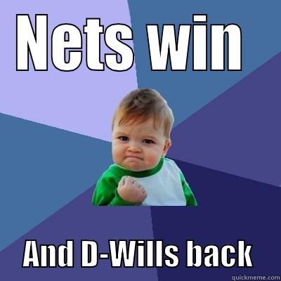 NETS WIN       AND D-WILLS BACK     Success Kid