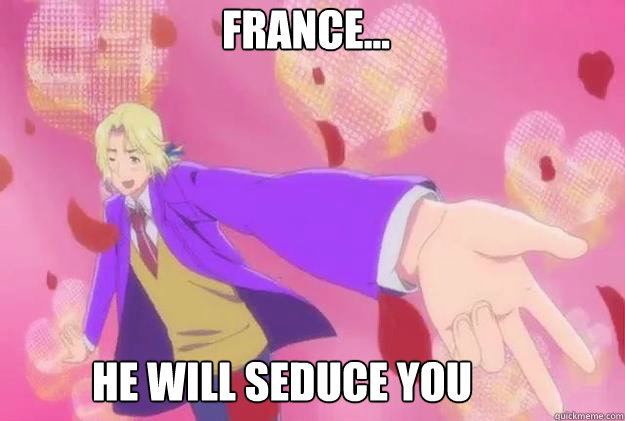                          France... He will seduce you  