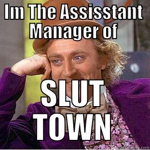 SLUT TOWN - IM THE ASSISSTANT MANAGER OF SLUT TOWN Creepy Wonka