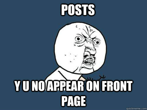 Y U no appear on front page Posts   Y U No