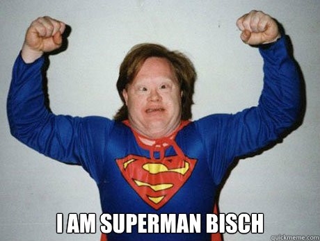  I am superman bisch  