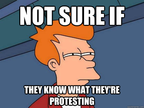 Not sure if  they know what they're protesting - Not sure if  they know what they're protesting  Futurama Fry