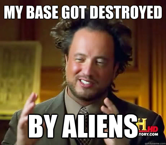 My base got destroyed By aliens - My base got destroyed By aliens  Ancient Aliens