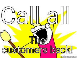 CALL ALL  THE CUSTOMERS BACK! All The Things