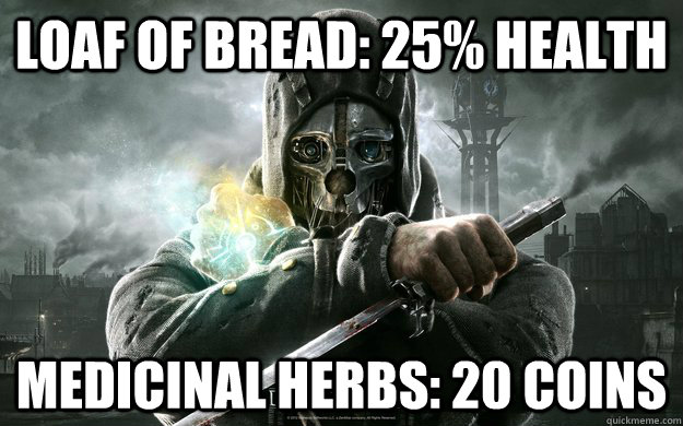 LOAF OF BREAD: 25% Health Medicinal herbs: 20 coins  Dishonored