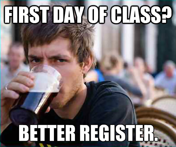 First day of class? Better register.  Lazy College Senior