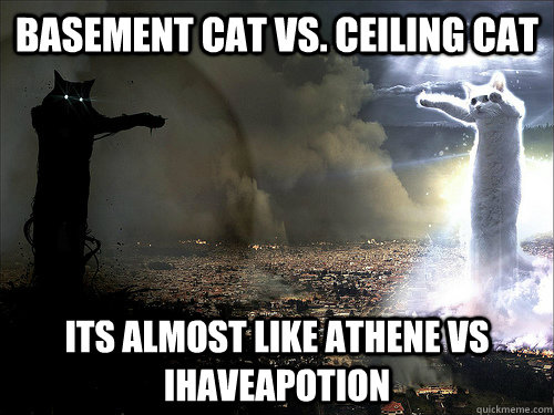 Basement Cat vs. Ceiling Cat Its almost like Athene vs Ihaveapotion  