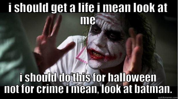 I SHOULD GET A LIFE I MEAN LOOK AT ME I SHOULD DO THIS FOR HALLOWEEN NOT FOR CRIME I MEAN, LOOK AT BATMAN. Joker Mind Loss