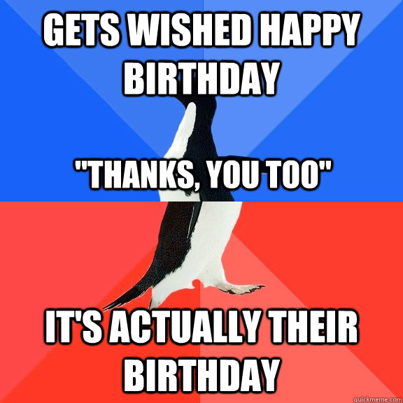 gets wished happy birthday it's actually their birthday 