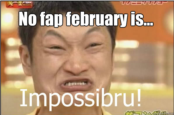 No fap february is...  