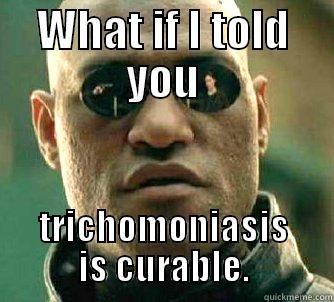 WHAT IF I TOLD YOU TRICHOMONIASIS IS CURABLE. Matrix Morpheus