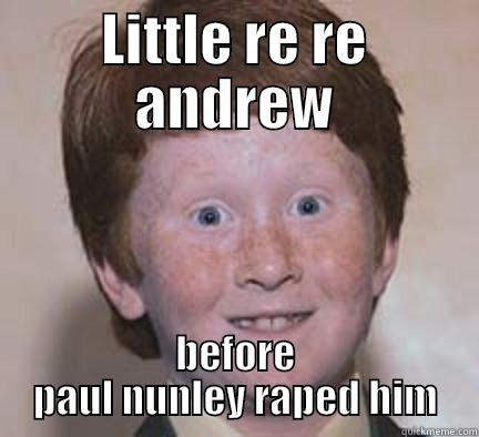 LITTLE RE RE ANDREW BEFORE PAUL NUNLEY RAPED HIM Over Confident Ginger