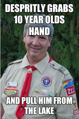 Despritly grabs 10 year olds hand And pull him from the lake  Harmless Scout Leader