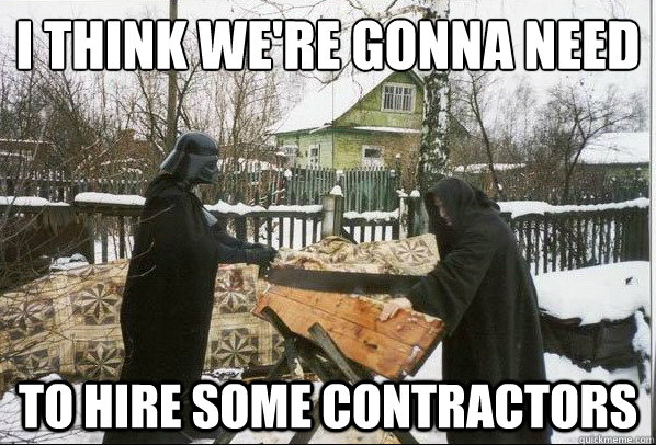 I think we're gonna need to hire some contractors - I think we're gonna need to hire some contractors  Birth of the Death Star