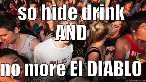 El diablo - SO HIDE DRINK AND  NO MORE EL DIABLO Sudden Clarity Clarence